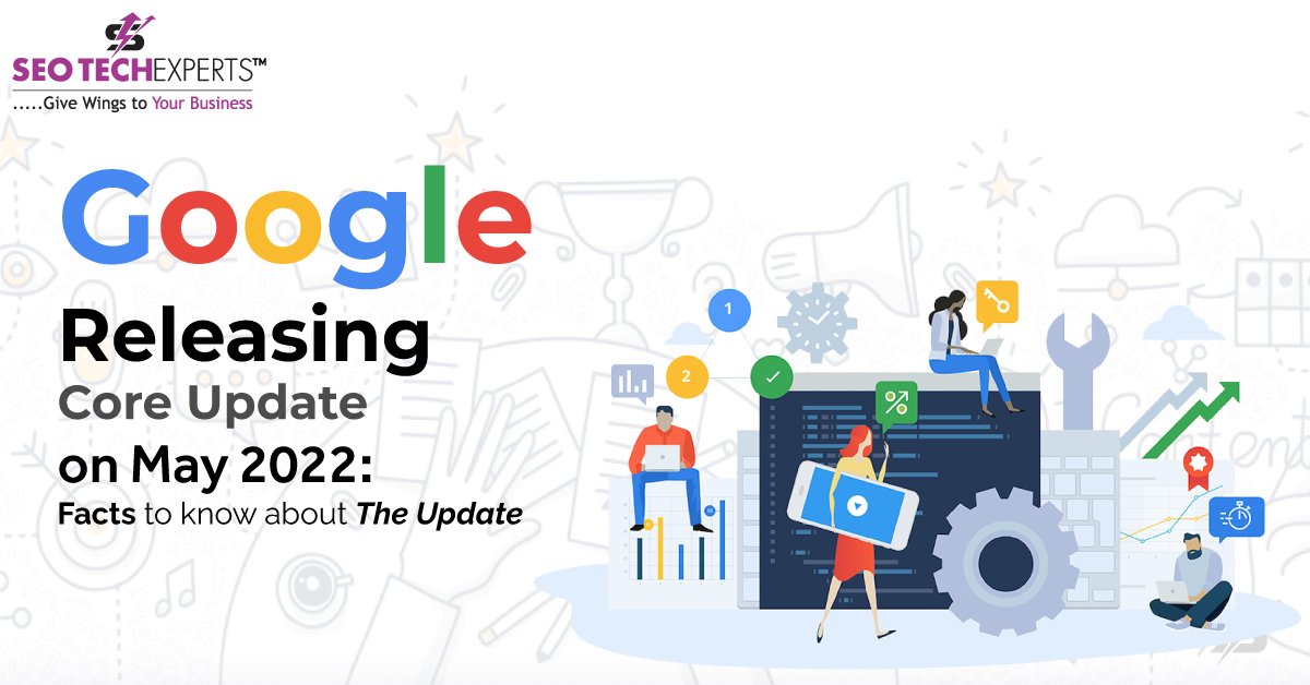 Google Releasing Core Update On May 2022: Facts To Know About The Update