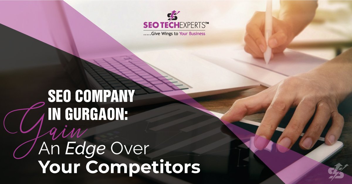 SEO Company In Gurgaon: Gain An Edge Over Your Competitors