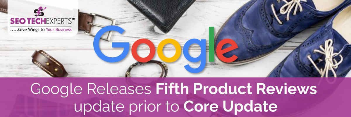 Google Releases Fifth Product Reviews Update Prior To Core Update