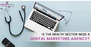 Does The Health Sector Need A Digital Marketing Agency