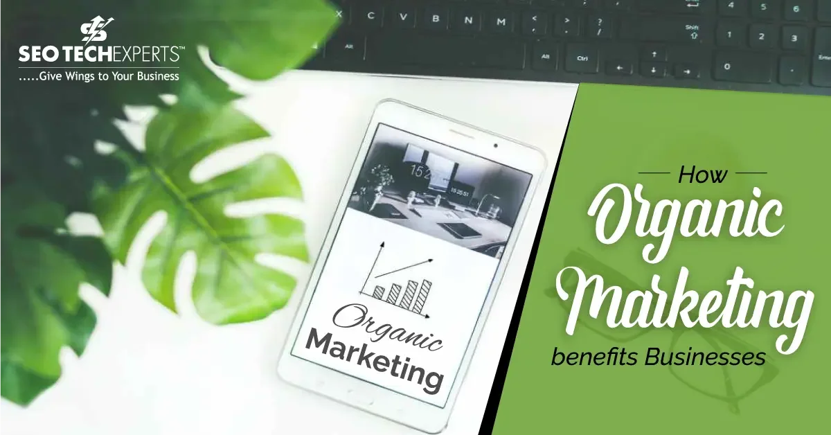 How Organic Marketing Benefits Businesses